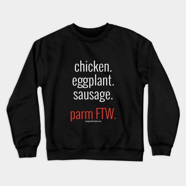 chicken. eggplant. sausage. parm FTW. (white letters) Crewneck Sweatshirt by Mangia With Michele